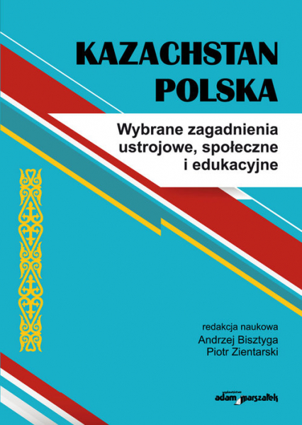 Kazachstan Polska Wybrane zagadnienia ustrojowe, społeczne i edukacyjne