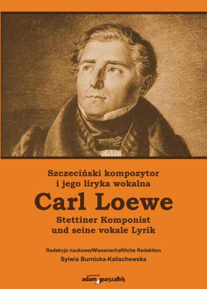 Szczeciński kompozytor Carl Loewe i jego liryka wokalna Stettiner Komponist Carl Loewe und seine vokale Lyrik