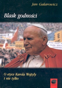 Blask godności O etyce Karola Wojtyły i nie tylko