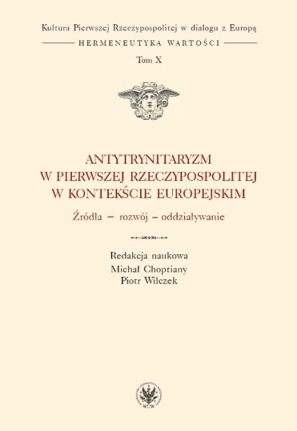 Antytrynitaryzm w Pierwszej Rzeczypospolitej w kontekście europejskim Źródła – rozwój – oddziaływanie