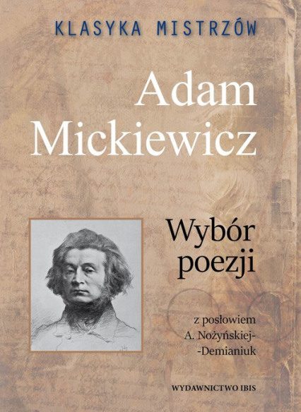 Klasyka mistrzów Adam Mickiewicz Wybór poezji