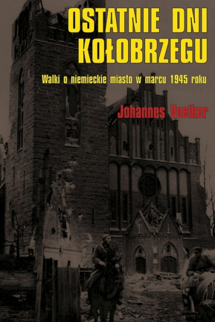 Ostatnie dni Kołobrzegu Walki o niemieckie miasto w marcu 1945 roku