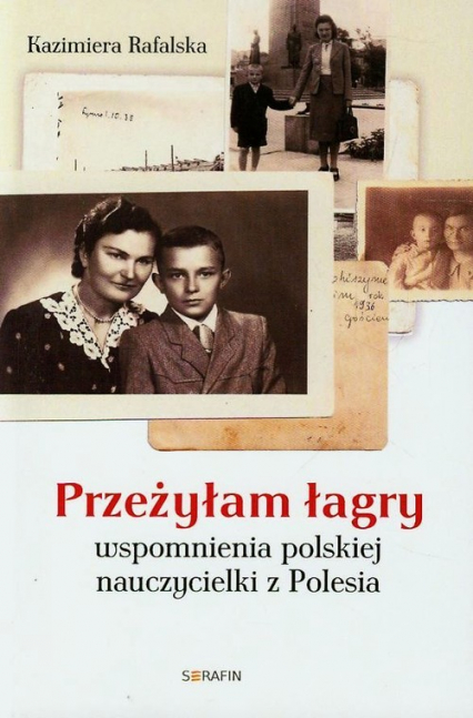 Przeżyłam łagry Wspomnienia polskiej nauczycielki z Polesia