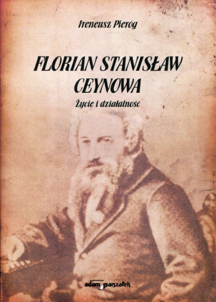 Florian Stanisław Ceynowa Życie i działalność