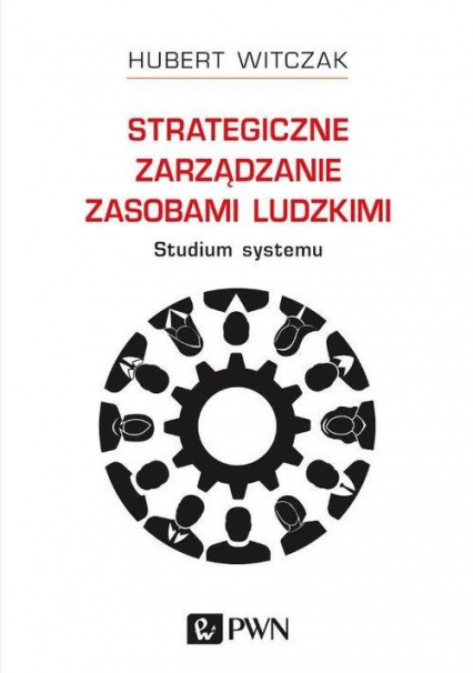 Strategiczne zarządzanie zasobami ludzkimi Studium systemu