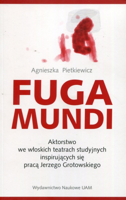Fuga Mundi Aktorstwo we włoskich teatrach studyjnych inspirujących się pracą Jerzego Grotowskiego
