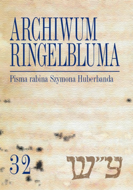 Archiwum Ringelbluma Konspiracyjne Archiwum Getta Warszawy Tom 32 Pisma rabina Szymona Huberbanda
