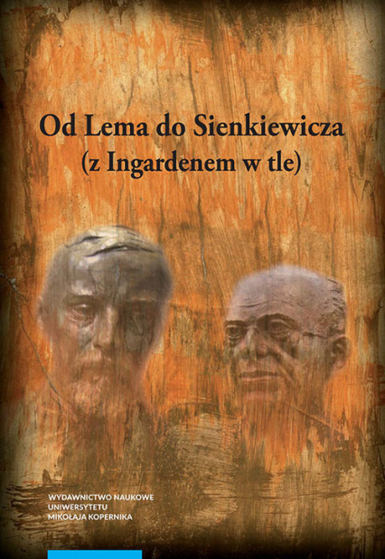 Od Lema do Sienkiewicza z Ingardenem w tle Prace literaturoznawcze ofiarowane profesorowi Andrzejowi Stoffowi w siedemdziesiątą rocznicę urodzi