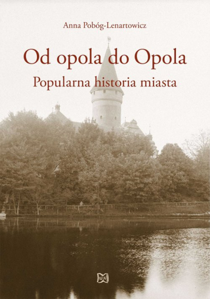 Od opola do Opola Popularna historia miasta