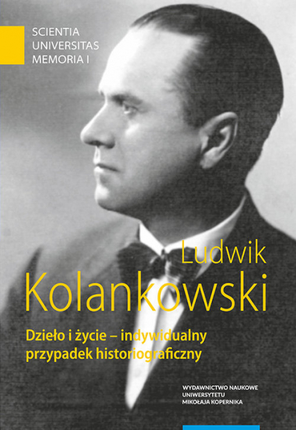 Ludwik Kolankowski Dzieło i życie - indywidualny przypadek historiograficzny