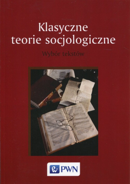 Klasyczne teorie socjologiczne Wybór tekstów