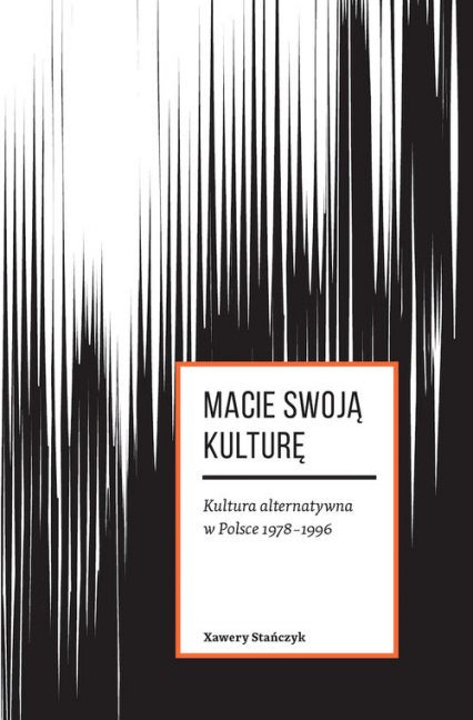 Macie swoją kulturę Kultura alternatywna w Polsce 1978-1996