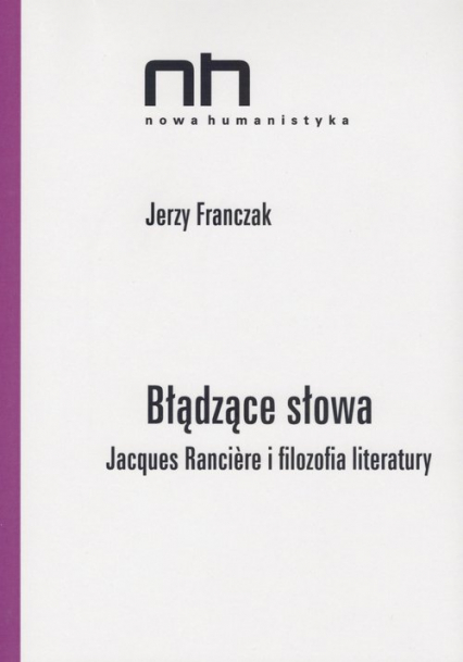 Błądzące słowa Jacques Ranciere i filozofia literatury