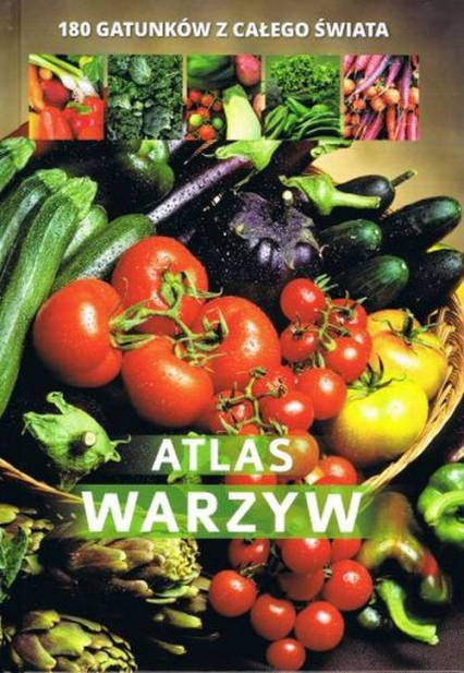 Atlas warzyw 180 gatunków z całego świata