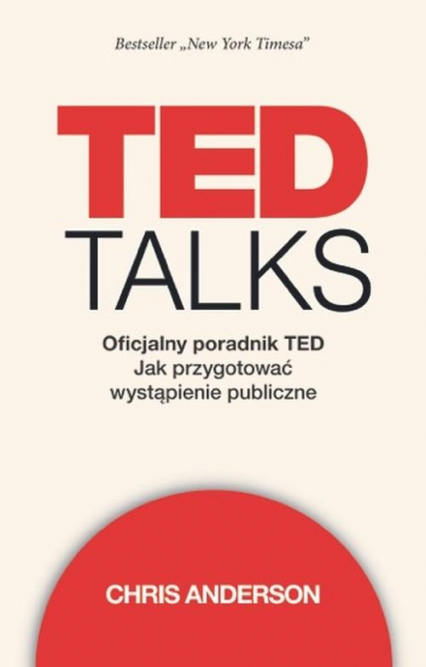 TED Talks Oficjalny poradnik TED. Jak przygotować wystąpienie publiczne