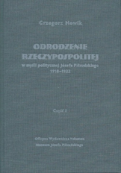Odrodzenie Rzeczypospolitej w myśli politycznej Józefa Piłsudskiego 1918-1922 Część 1