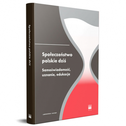 Społeczeństwo polskie dziś Samoświadomość, uznanie, edukacja