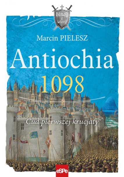 Antiochia 1098 Cud pierwszej krucjaty