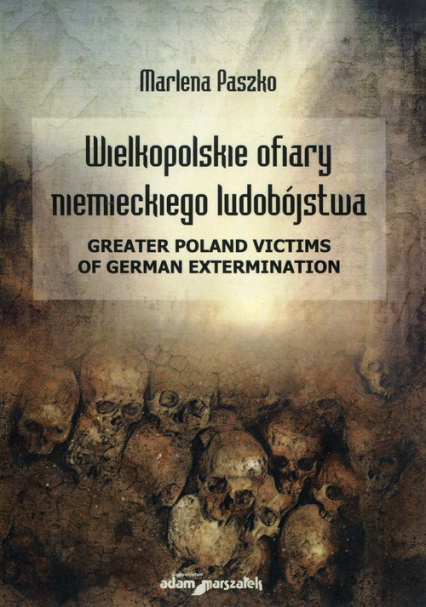 Wielkopolskie ofiary niemieckiego ludobójstwa Greater Poland victims of German extermination