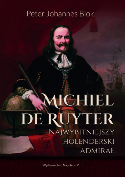 Michiel de Ruyter Najwybitniejszy holenderski admirał