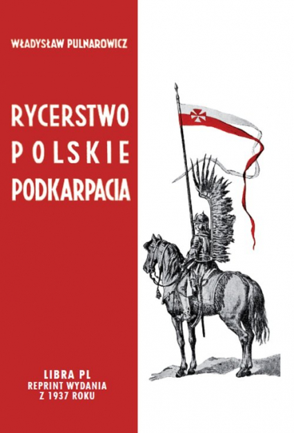 Rycerstwo polskie Podkarpacia Dawne dzieje i obecne obowiązki szlachty zagrodowej na Podkarpaciu