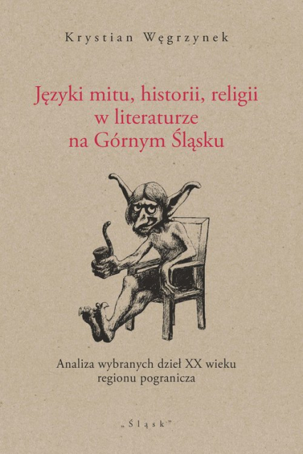 Języki mitu historii, religii w literaturze na Górnym Śląsku Analiza wybranych dzieł XX wieku regionu pogranicza