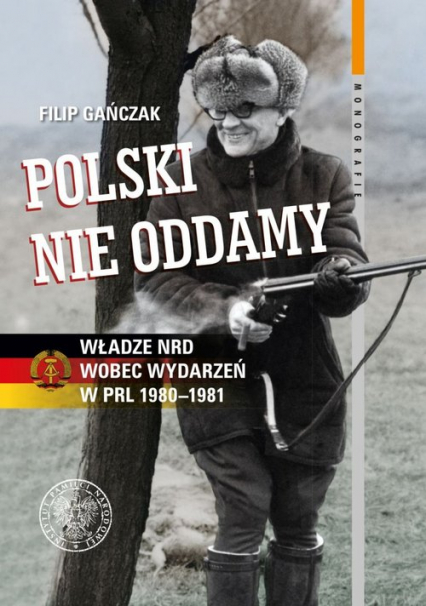 Polski nie oddamy Władze NRD wobec wydarzeń w PRL 1980–1981