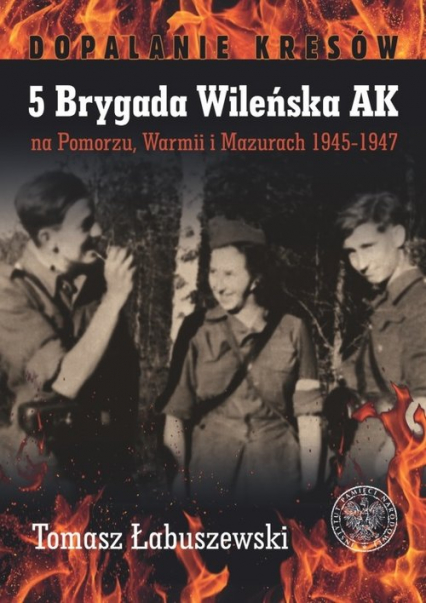 5 Brygada Wileńska AK na Pomorzu, Warmii i Mazurach 1945-1947