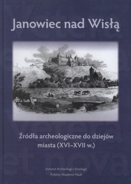 Janowiec nad Wisłą Źródła archeologiczne do dziejów miasta (XVI-XVII w.)