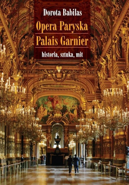 Opera Paryska Palais Garnier historia, sztuka, mit