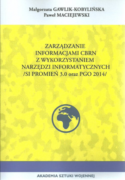 Zarządzanie informacji CBRN z wykorzystaniem narzędzi informacyjnych (SI promień 3.0 ORAZ PGO 2014)