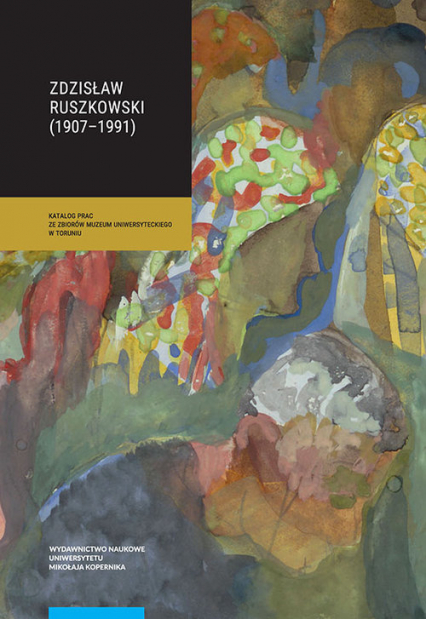 Zdzisław Ruszkowski (1907-1991) Katalog prac ze zbiorów Muzeum Uniwersyteckiego w Toruniu