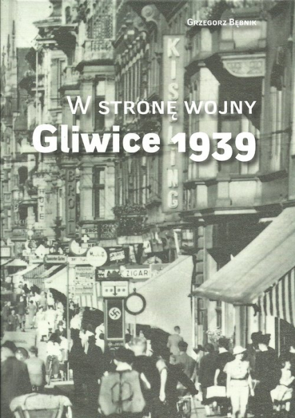 W stronę wojny Gliwice 1939