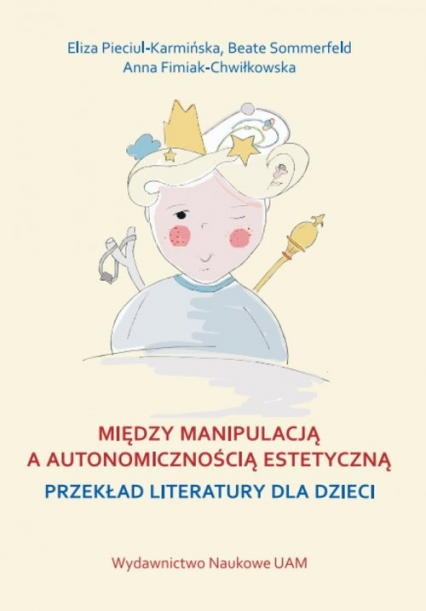 Między manipulacją a autonomicznością estetyczną przekład literatury dla dzieci