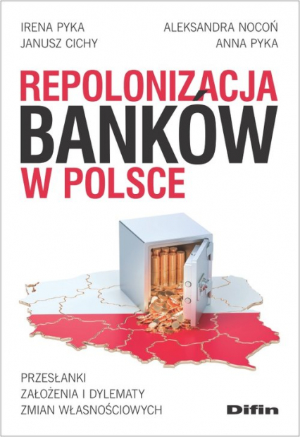 Repolonizacja banków w Polsce Przesłanki, założenia i dylematy zmian własnościowych