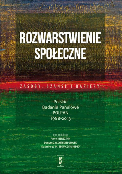 Rozwarstwienie społeczne: zasoby, szanse i bariery Polskie Badanie Panelowe POLPAN 1988–2013