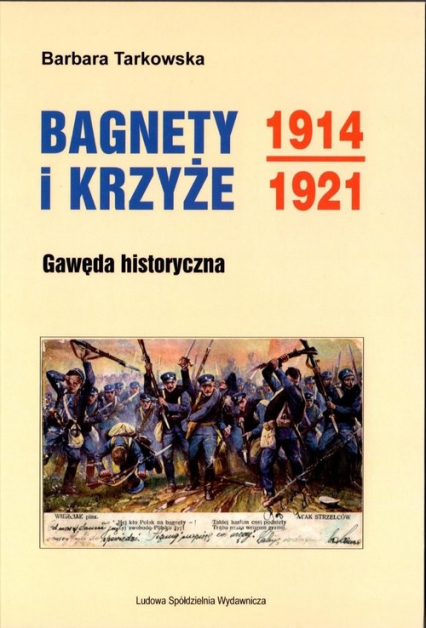 Bagnety i Krzyże 1914-1921 Gawęda historyczna