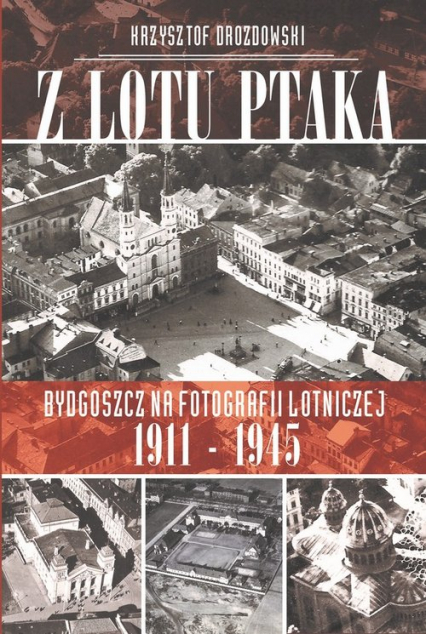 Z lotu ptaka Bydgoszcz na fotografii lotniczej 1911-1945