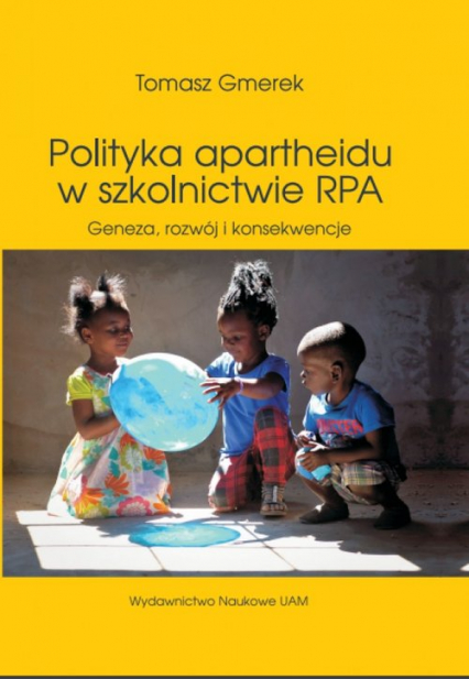 Polityka apartheidu w szkolnictwie RPA Geneza, rozwój i konsekwencje