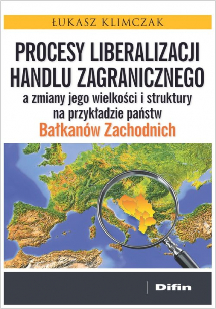 Procesy liberalizacji handlu zagranicznego a zmiany jego wielkości i struktury na przykładzie państw Bałkanów Zachodnich
