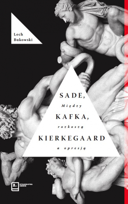 Sade, Kafka, Kierkegaard. Między rozkoszą a opresją