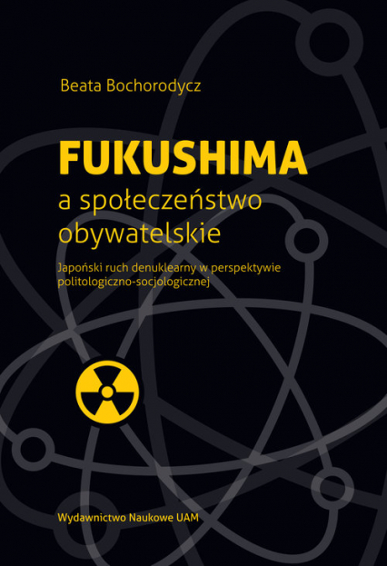 Fukushima a społeczeństwo obywatelskie Japoński ruch denuklearny w perspektywie politologiczno-socjologicznej