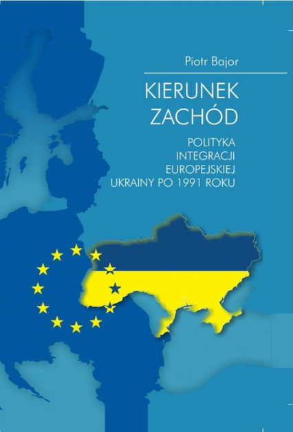 Kierunek zachód Polityka integracji europejskiej Ukrainy po 1991 roku