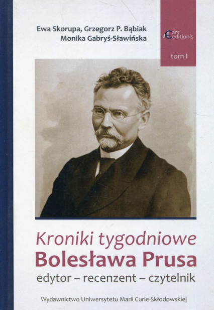 Kroniki tygodniowe Bolesława Prusa Tom 1 edytor - recenzent - czytelnik