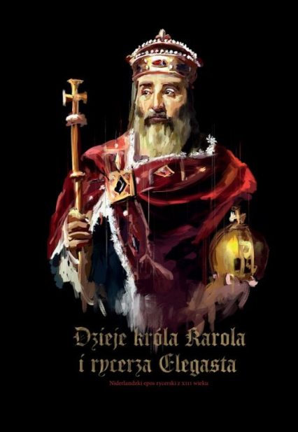 Dzieje króla Karola i rycerza Elegasta. Niderlandzki poemat rycerski z XII wieku