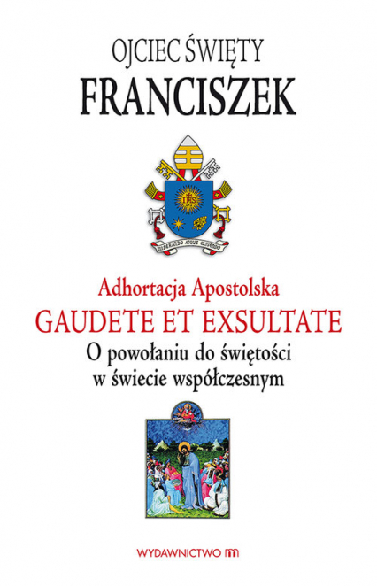 Adhortacja Gaudete et exsultate O powołaniu do świętości w świecie współczesnym