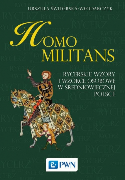Homo militans Rycerskie wzory i wzorce osobowe w średniowiecznej Polsce