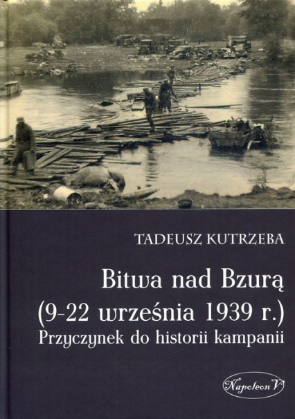 Bitwa nad Bzurą 9-22 września 1939 r Przyczynek do historii kampanii