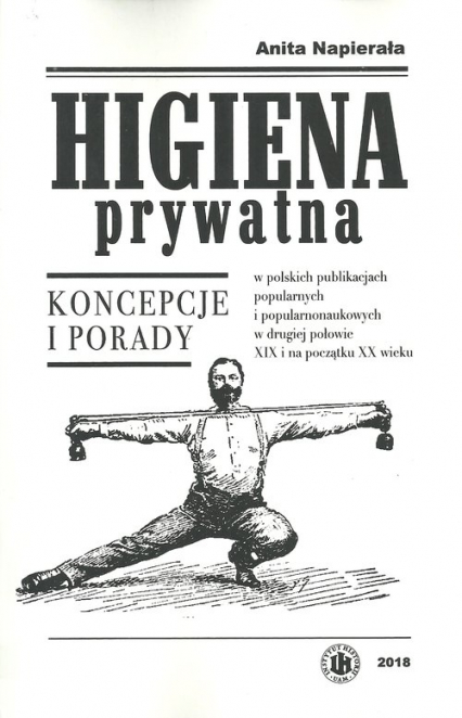 Higiena prywatna Koncepcje i porady w polskich publikacjach popularnych i popularnonaukowych w drugiej połowie XIX i