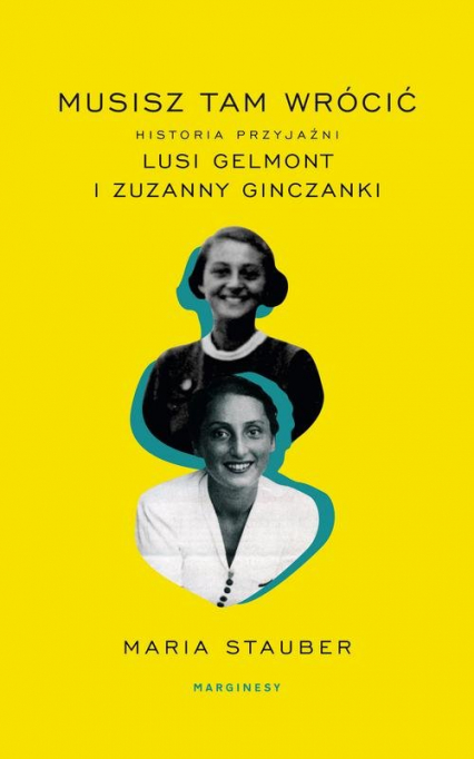 Musisz tam wrócić Historia przyjaźni Lusi Gelmont i Zuzanny Ginczanki